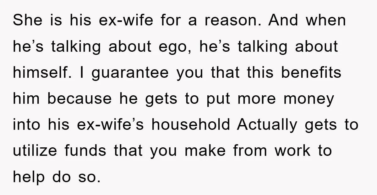 She is his ex-wife for a reason. And when he’s talking about ego, he’s talking about himself. I guarantee you that this benefits him because he gets to put more...