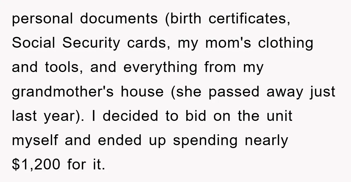 personal documents (birth certificates, Social Security cards, my mom's clothing and tools, and everything from my grandmother's house (she passed away just last year). I decided to bid on the...