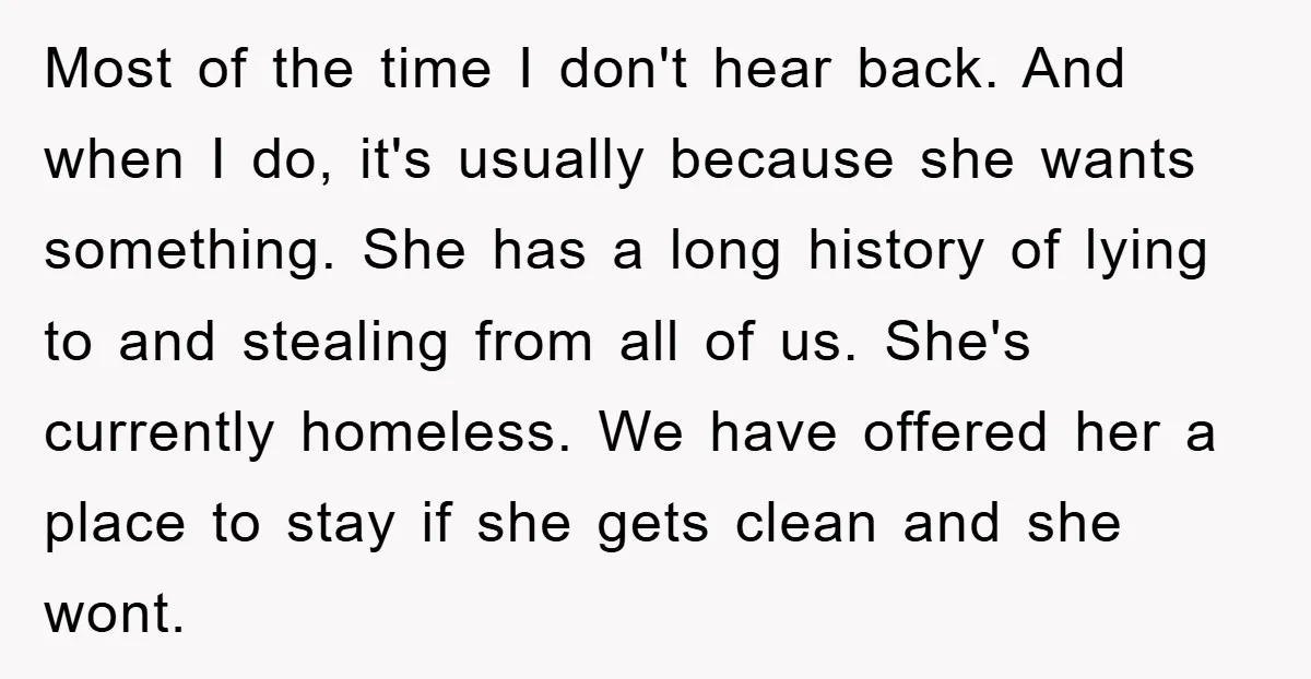 Most of the time I don't hear back. And when I do, it's usually because she wants something. She has a long history of lying to and stealing from all...