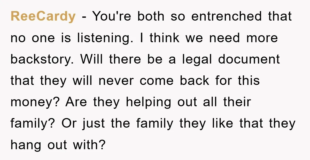 ReeCardy − You're both so entrenched that no one is listening. I think we need more backstory. Will there be a legal document that they will never come back for...