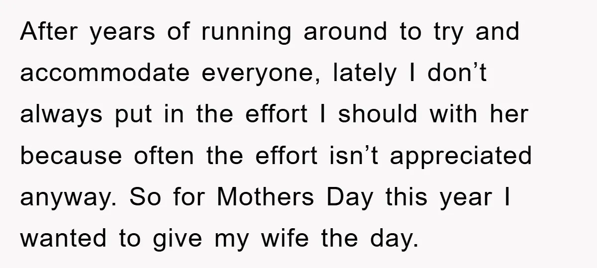After years of running around to try and accommodate everyone, lately I don’t always put in the effort I should with her because often the effort isn’t appreciated anyway. So...