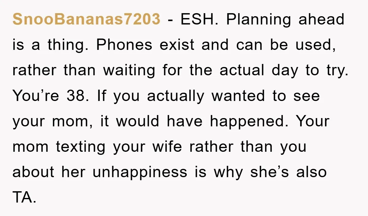 SnooBananas7203 − ESH. Planning ahead is a thing. Phones exist and can be used, rather than waiting for the actual day to try. You’re 38. If you actually wanted to...