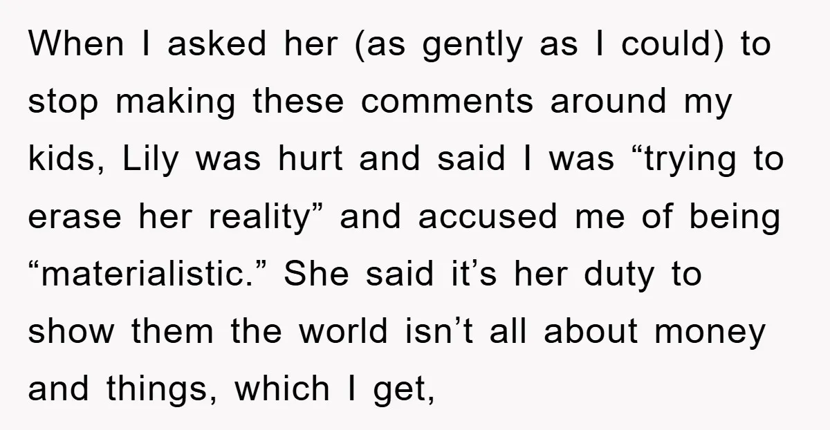 When I asked her (as gently as I could) to stop making these comments around my kids, Lily was hurt and said I was “trying to erase her reality” and...