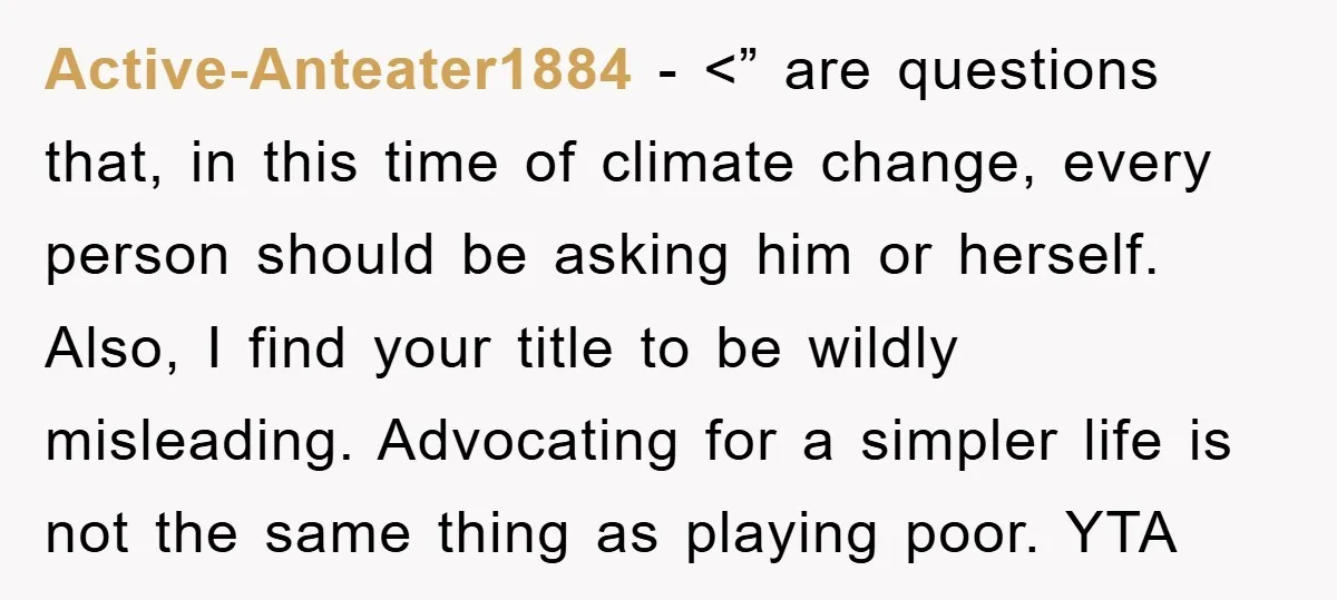 Active-Anteater1884 − <” are questions that, in this time of climate change, every person should be asking him or herself. Also, I find your title to be wildly misleading. Advocating...