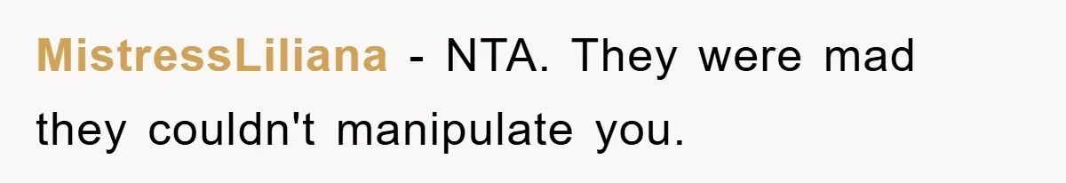 MistressLiliana − NTA. They were mad they couldn't manipulate you.