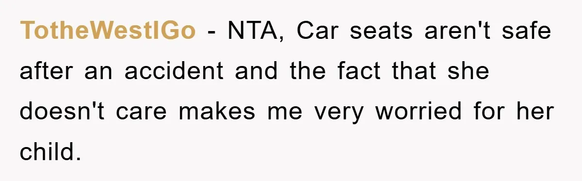 TotheWestIGo − NTA, Car seats aren't safe after an accident and the fact that she doesn't care makes me very worried for her child.