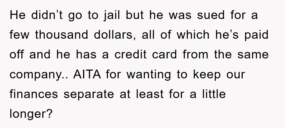 He didn’t go to jail but he was sued for a few thousand dollars, all of which he’s paid off and he has a credit card from the same company.....