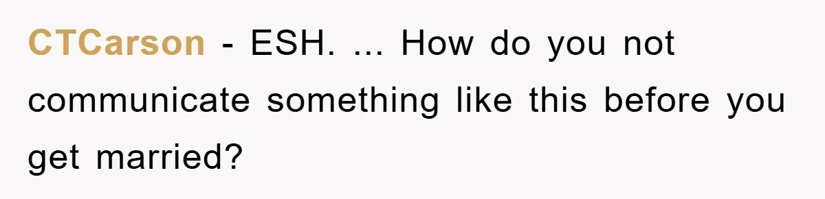 CTCarson − ESH. ... How do you not communicate something like this before you get married?