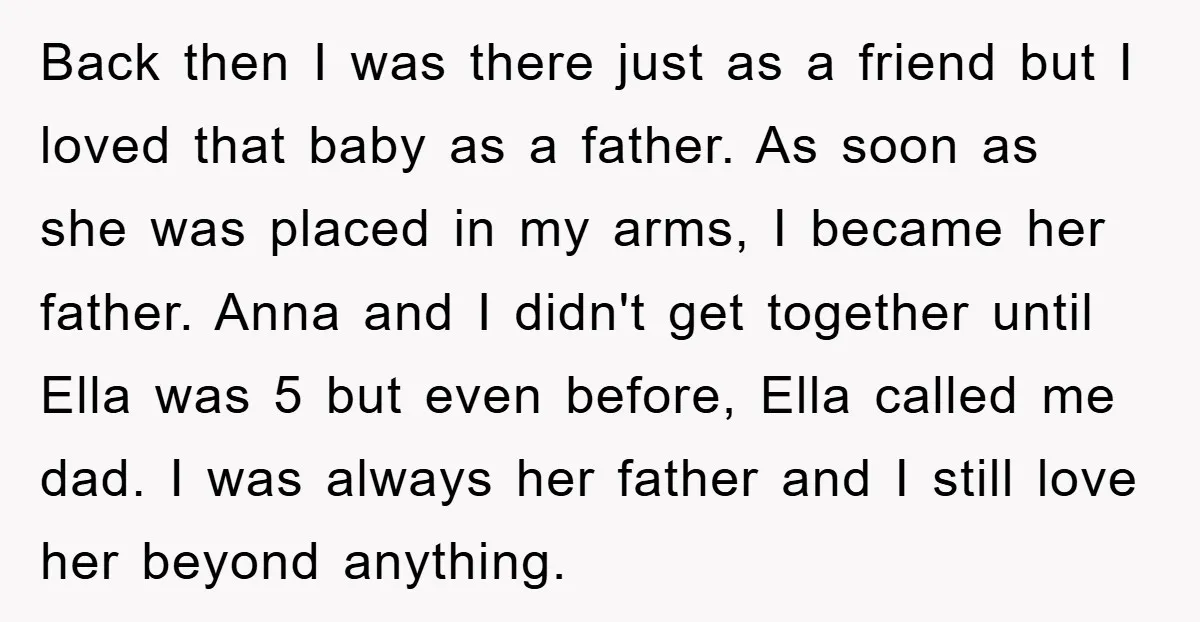 Back then I was there just as a friend but I loved that baby as a father. As soon as she was placed in my arms, I became her father....
