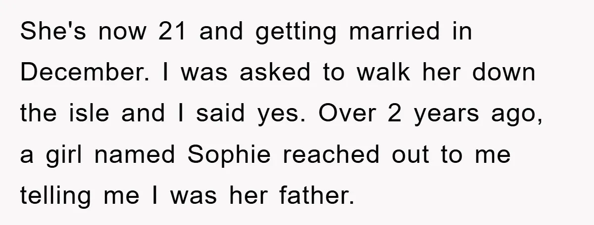 She's now 21 and getting married in December. I was asked to walk her down the isle and I said yes. Over 2 years ago, a girl named Sophie reached...
