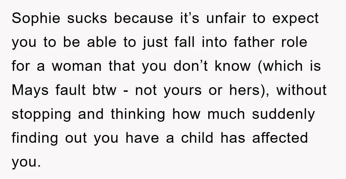 Sophie sucks because it’s unfair to expect you to be able to just fall into father role for a woman that you don’t know (which is Mays fault btw -...