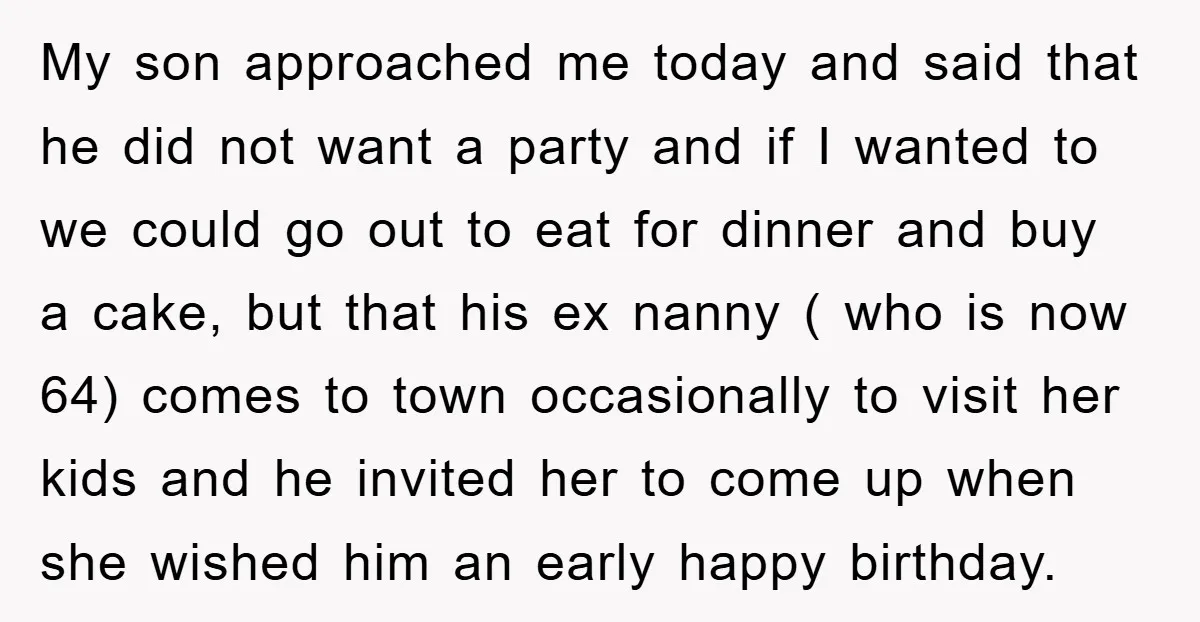 My son approached me today and said that he did not want a party and if I wanted to we could go out to eat for dinner and buy a...