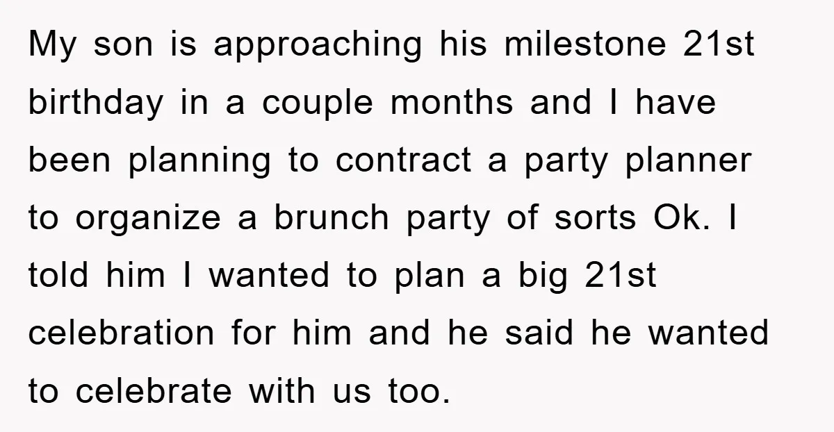 My son is approaching his milestone 21st birthday in a couple months and I have been planning to contract a party planner to organize a brunch party of sorts Ok....