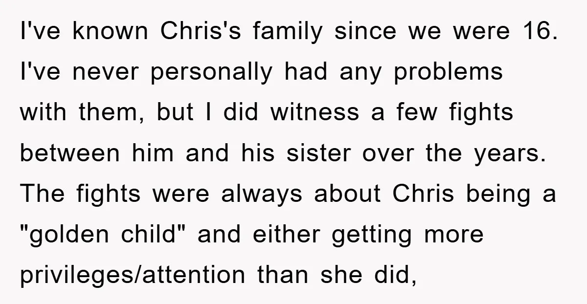 I've known Chris's family since we were 16. I've never personally had any problems with them, but I did witness a few fights between him and his sister over the...
