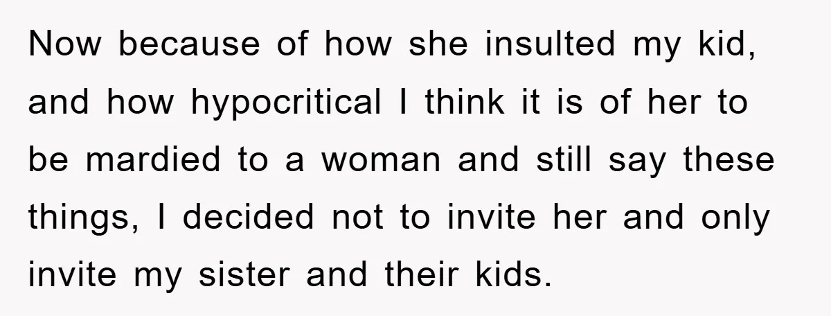 Now because of how she insulted my kid, and how hypocritical I think it is of her to be mardied to a woman and still say these things, I decided...