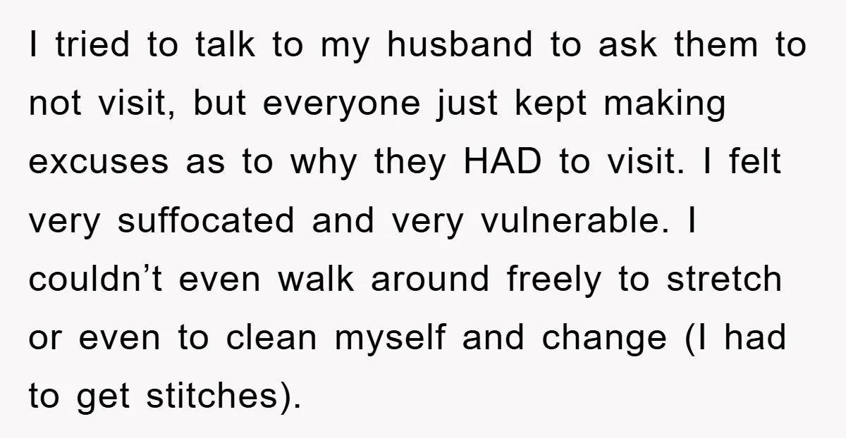 I tried to talk to my husband to ask them to not visit, but everyone just kept making excuses as to why they HAD to visit. I felt very suffocated...