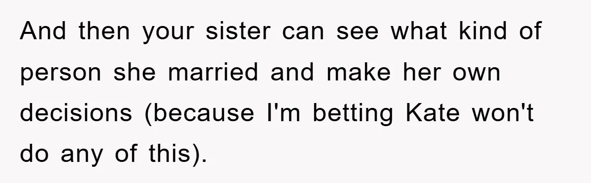And then your sister can see what kind of person she married and make her own decisions (because I'm betting Kate won't do any of this).