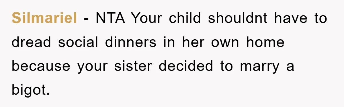 Silmariel − NTA Your child shouldnt have to dread social dinners in her own home because your sister decided to marry a bigot.