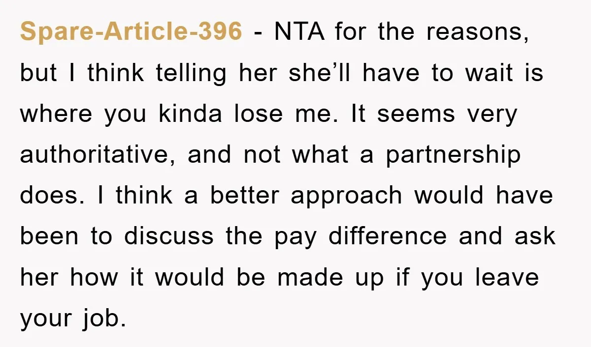 Spare-Article-396 − NTA for the reasons, but I think telling her she’ll have to wait is where you kinda lose me. It seems very authoritative, and not what a partnership...