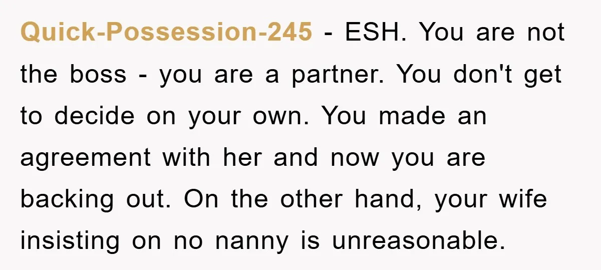 Quick-Possession-245 − ESH. You are not the boss - you are a partner. You don't get to decide on your own. You made an agreement with her and now you...