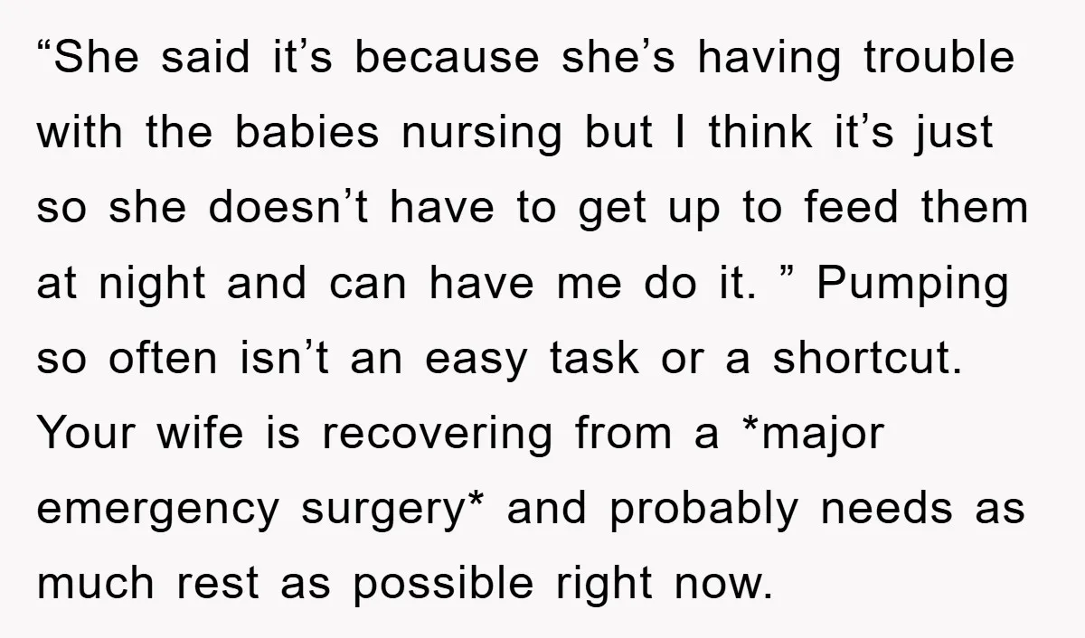 “She said it’s because she’s having trouble with the babies nursing but I think it’s just so she doesn’t have to get up to feed them at night and can...