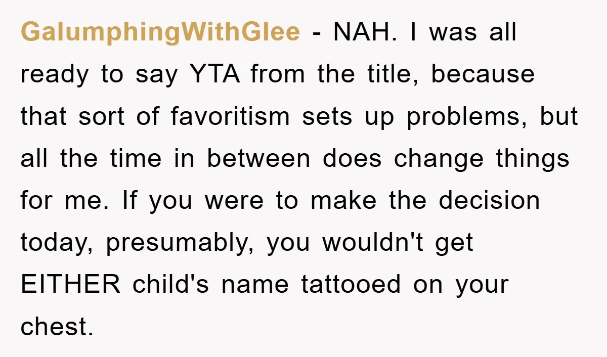 GalumphingWithGlee − NAH. I was all ready to say YTA from the title, because that sort of favoritism sets up problems, but all the time in between does change things...