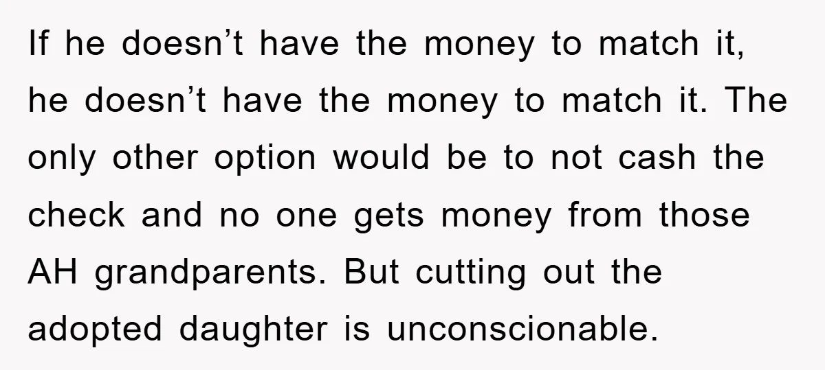 If he doesn’t have the money to match it, he doesn’t have the money to match it. The only other option would be to not cash the check and no...