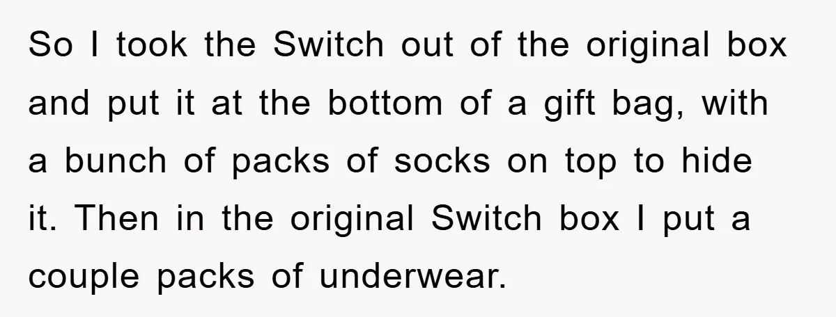So I took the Switch out of the original box and put it at the bottom of a gift bag, with a bunch of packs of socks on top to...