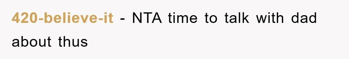 420-believe-it − NTA time to talk with dad about thus