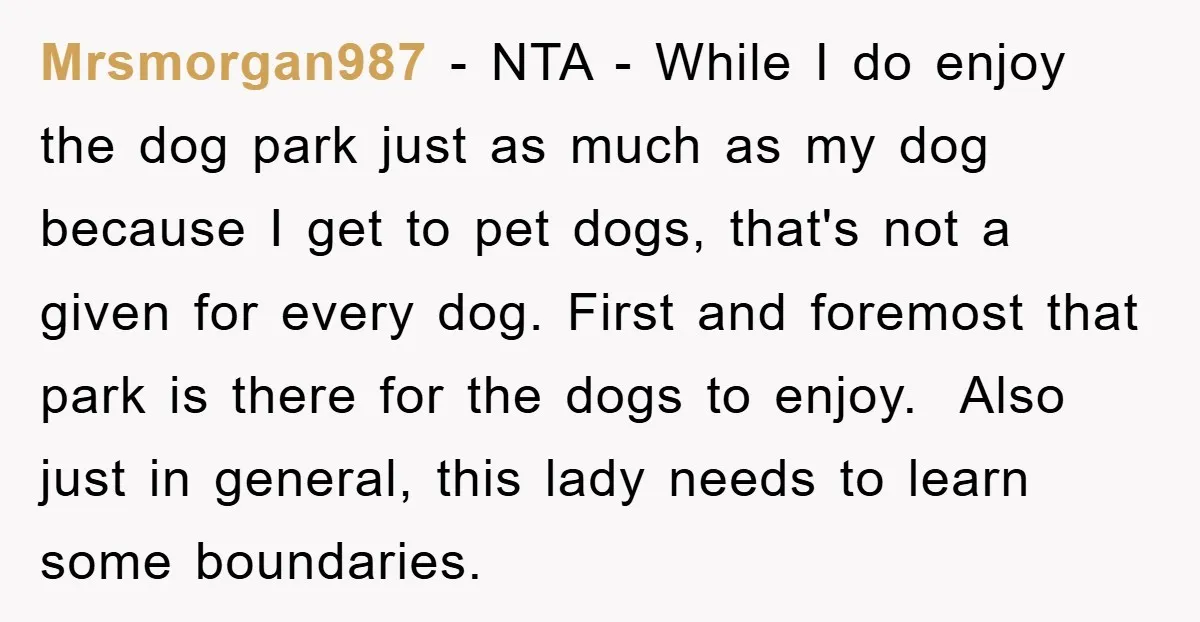 Mrsmorgan987 - NTA - While I do enjoy the dog park just as much as my dog because I get to pet dogs, that's not a given for every dog....