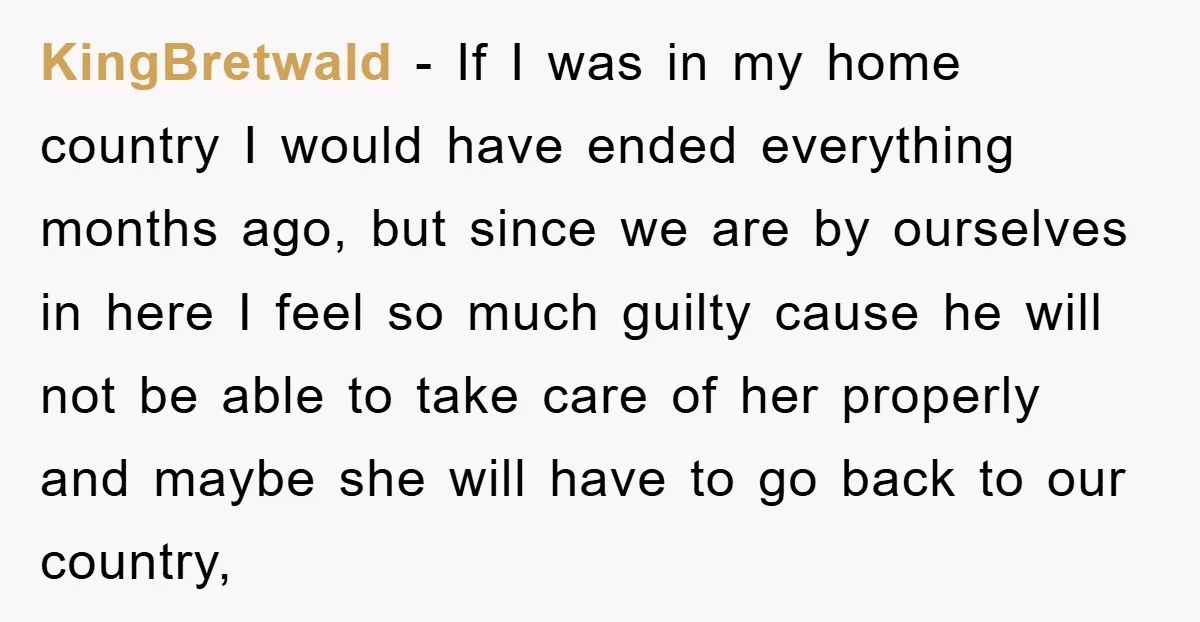 KingBretwald − If I was in my home country I would have ended everything months ago, but since we are by ourselves in here I feel so much guilty cause...