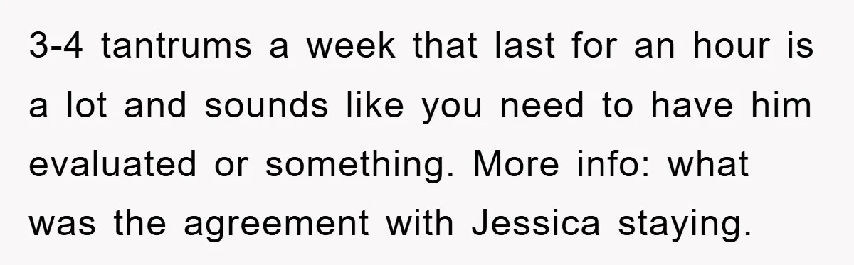 3-4 tantrums a week that last for an hour is a lot and sounds like you need to have him evaluated or something. More info: what was the agreement with...