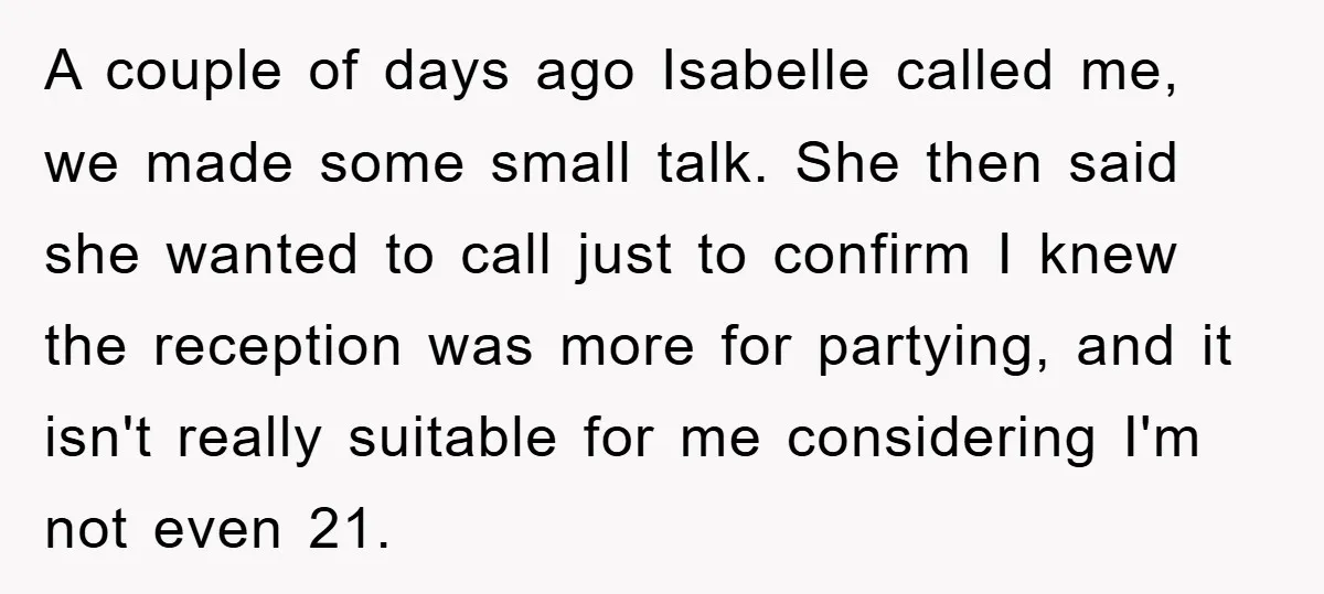 A couple of days ago Isabelle called me, we made some small talk. She then said she wanted to call just to confirm I knew the reception was more for...