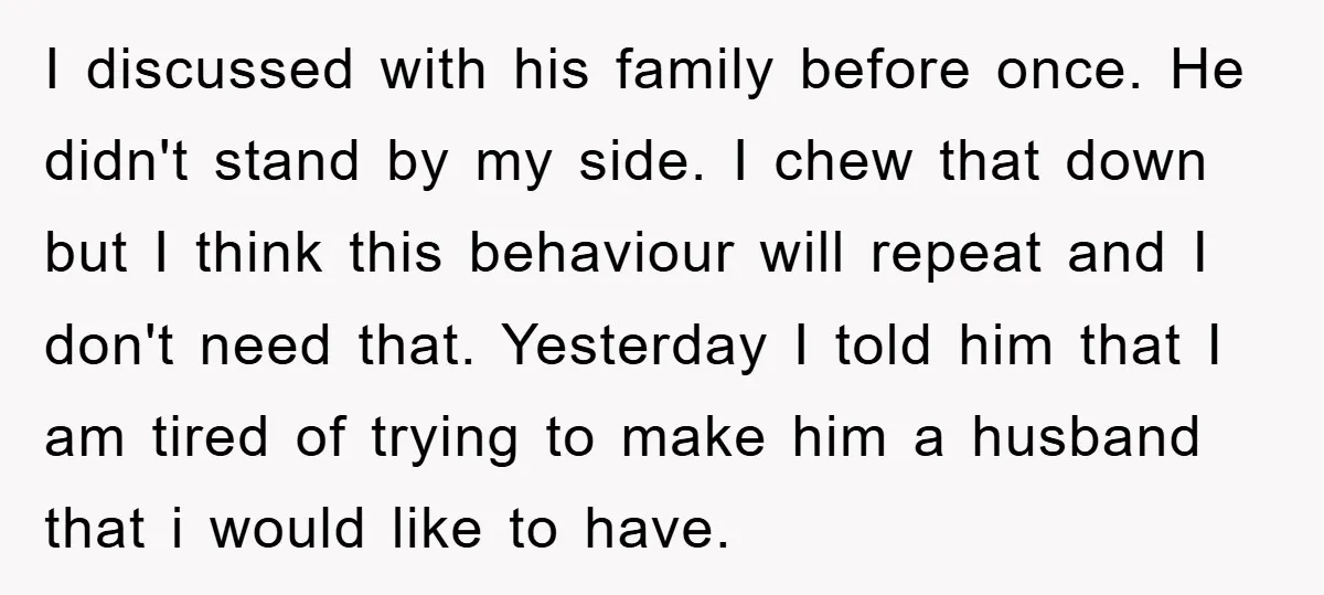 I discussed with his family before once. He didn't stand by my side. I chew that down but I think this behaviour will repeat and I don't need that. Yesterday...