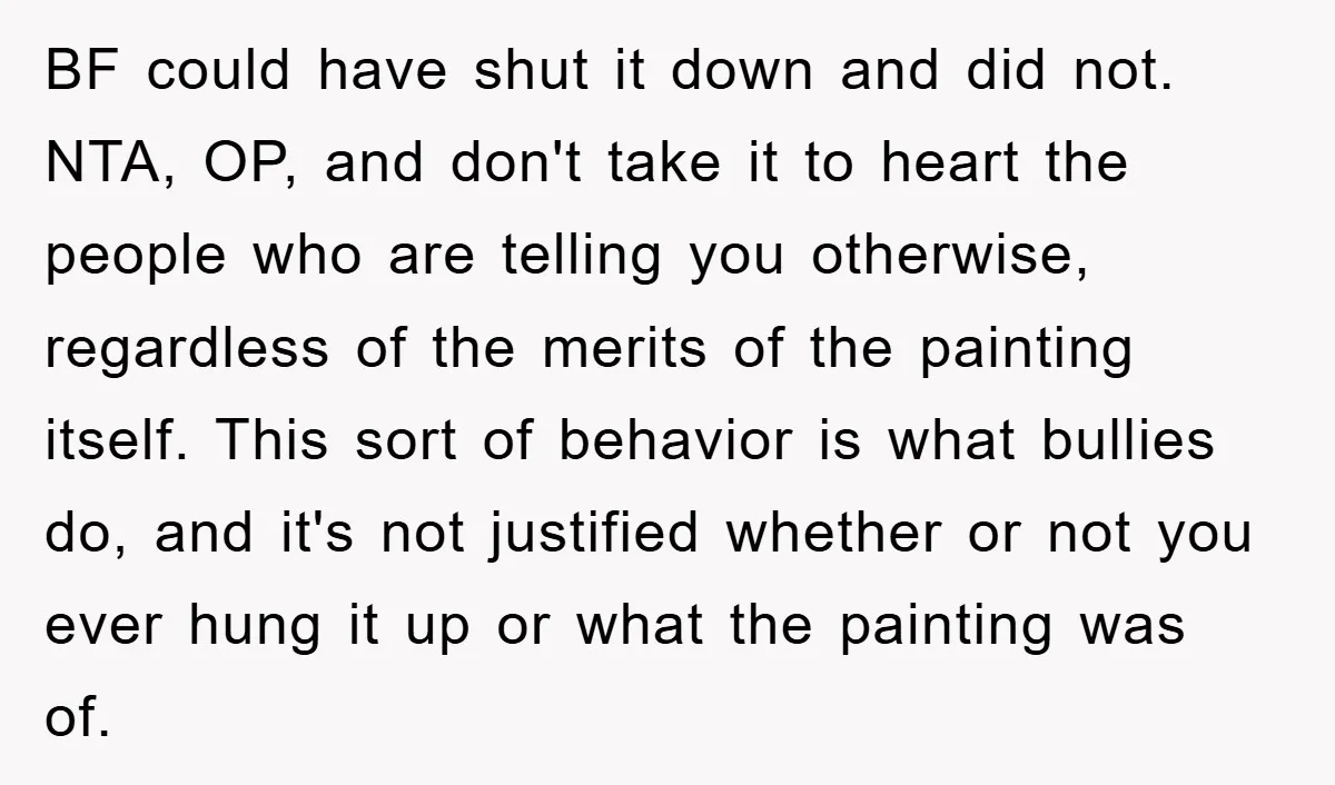 BF could have shut it down and did not. NTA, OP, and don't take it to heart the people who are telling you otherwise, regardless of the merits of the...