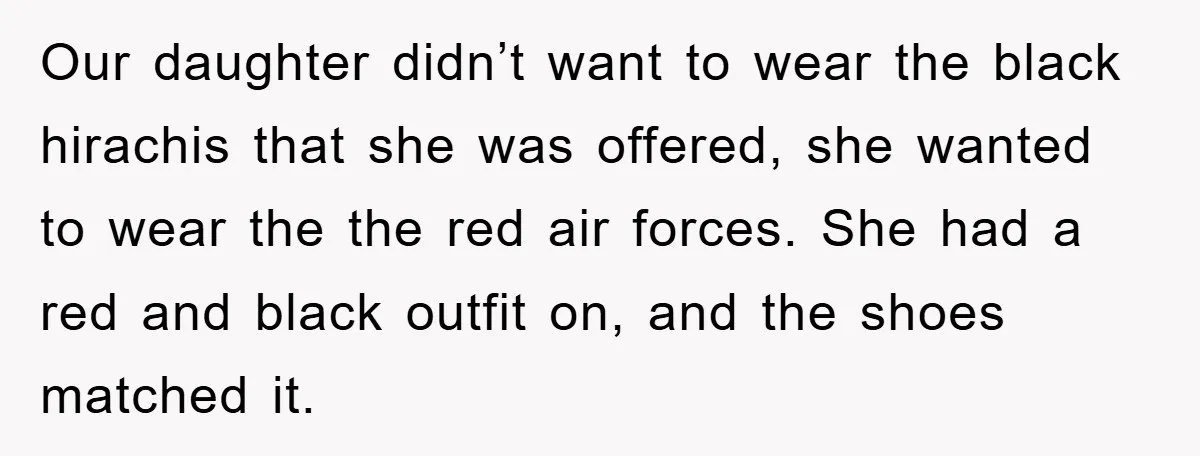 Our daughter didn’t want to wear the black hirachis that she was offered, she wanted to wear the the red air forces. She had a red and black outfit on,...