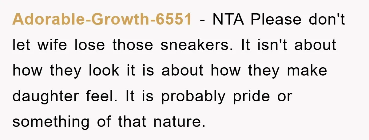 Adorable-Growth-6551 − NTA Please don't let wife lose those sneakers. It isn't about how they look it is about how they make daughter feel. It is probably pride or something...