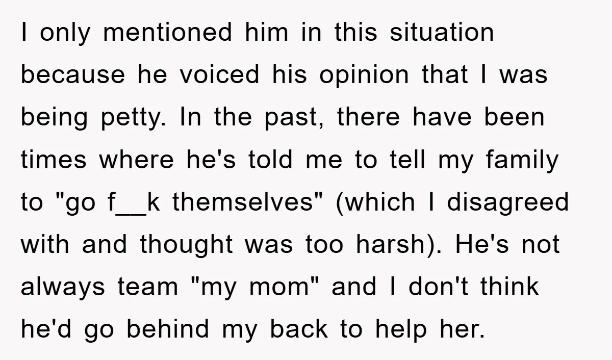 I only mentioned him in this situation because he voiced his opinion that I was being petty. In the past, there have been times where he's told me to tell...