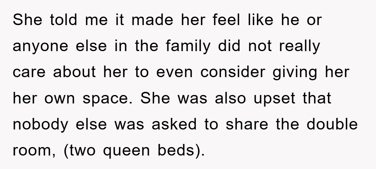 She told me it made her feel like he or anyone else in the family did not really care about her to even consider giving her her own space. She...