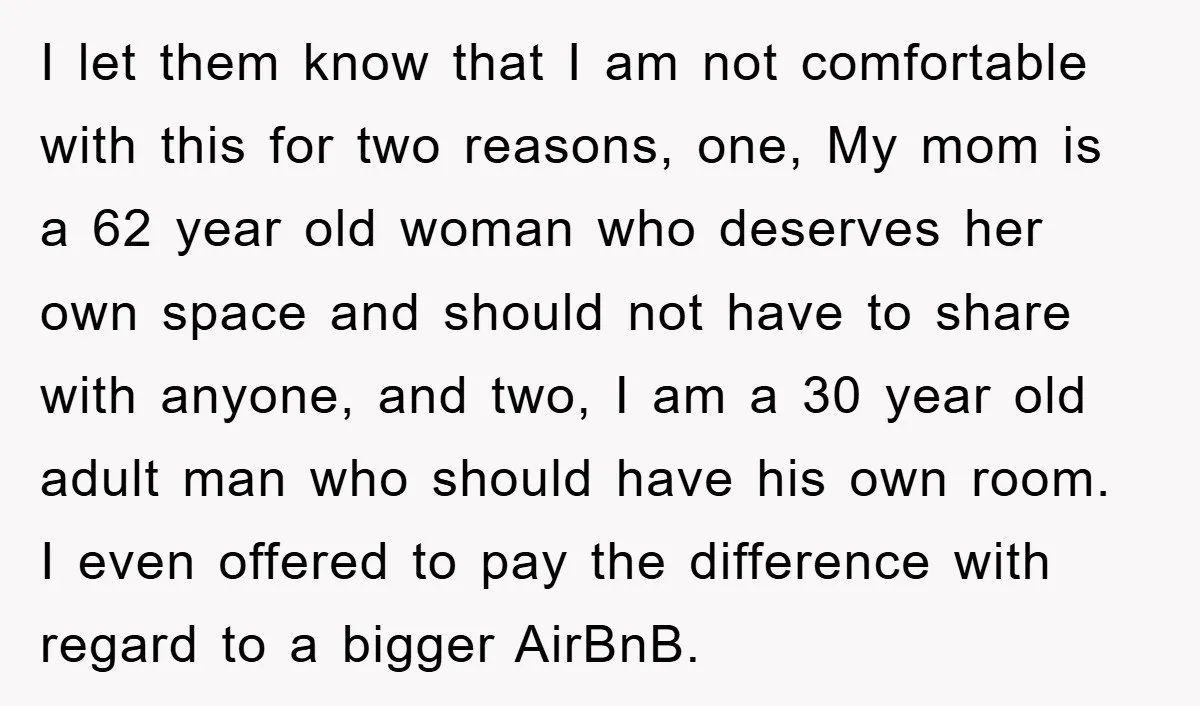 I let them know that I am not comfortable with this for two reasons, one, My mom is a 62 year old woman who deserves her own space and should...