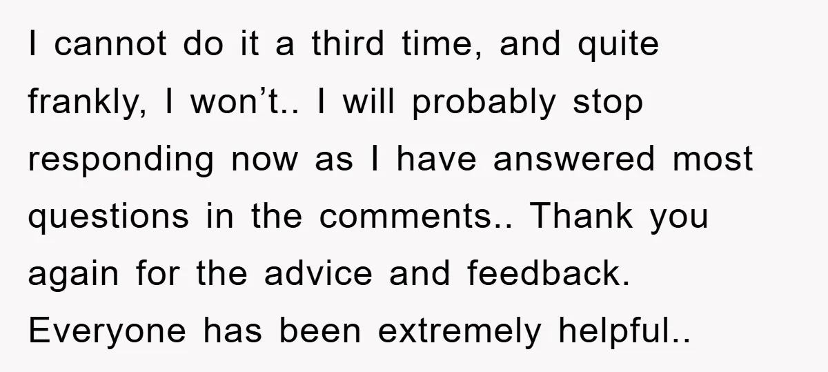 I cannot do it a third time, and quite frankly, I won’t.. I will probably stop responding now as I have answered most questions in the comments.. Thank you again...