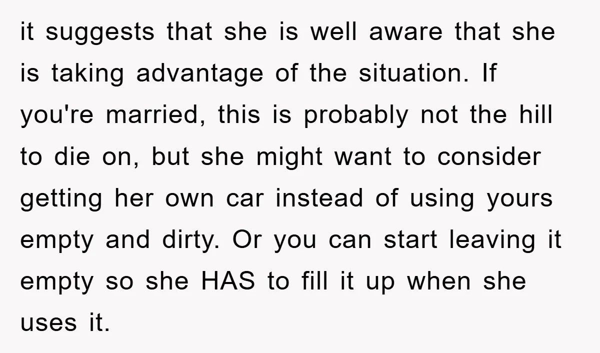 it suggests that she is well aware that she is taking advantage of the situation. If you're married, this is probably not the hill to die on, but she might...