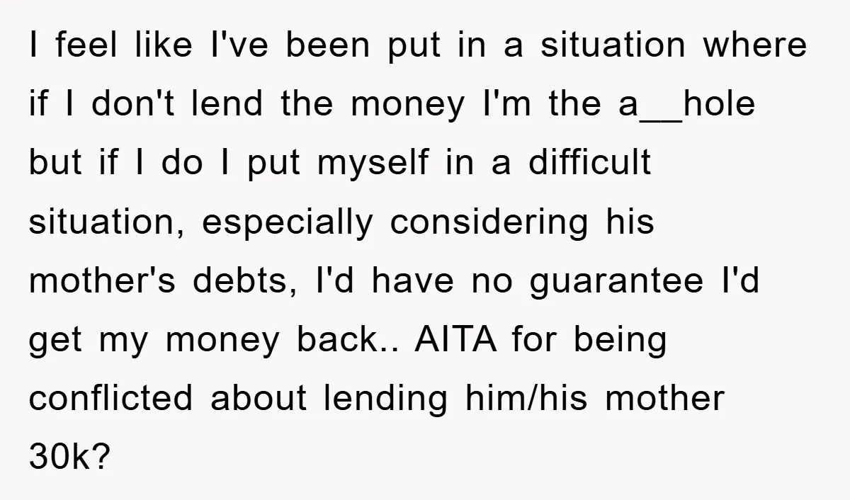 I feel like I've been put in a situation where if I don't lend the money I'm the a__hole but if I do I put myself in a difficult situation,...
