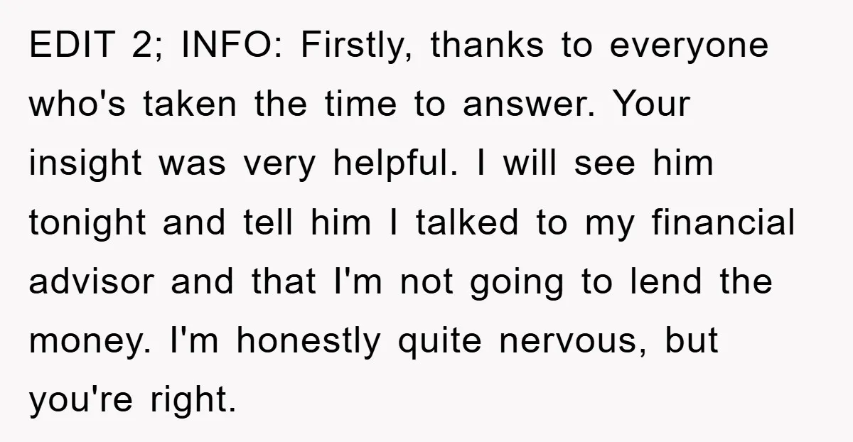 EDIT 2; INFO: Firstly, thanks to everyone who's taken the time to answer. Your insight was very helpful. I will see him tonight and tell him I talked to my...
