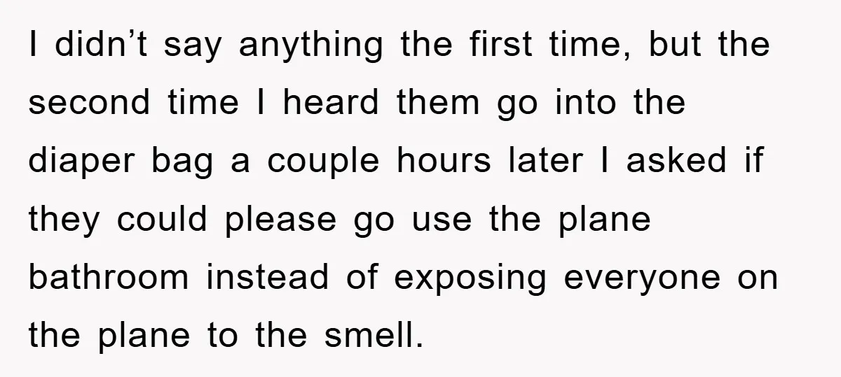 I didn’t say anything the first time, but the second time I heard them go into the diaper bag a couple hours later I asked if they could please go...