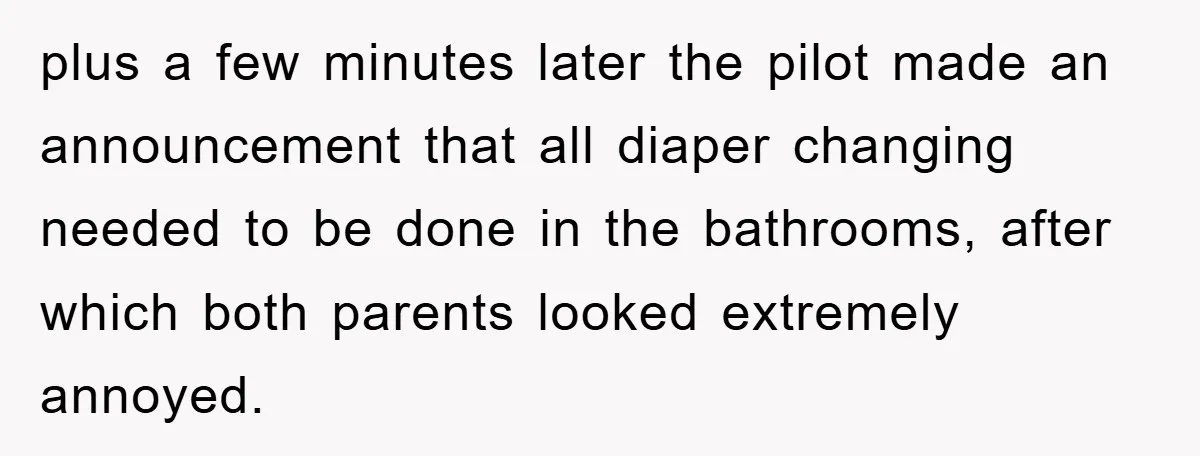plus a few minutes later the pilot made an announcement that all diaper changing needed to be done in the bathrooms, after which both parents looked extremely annoyed.