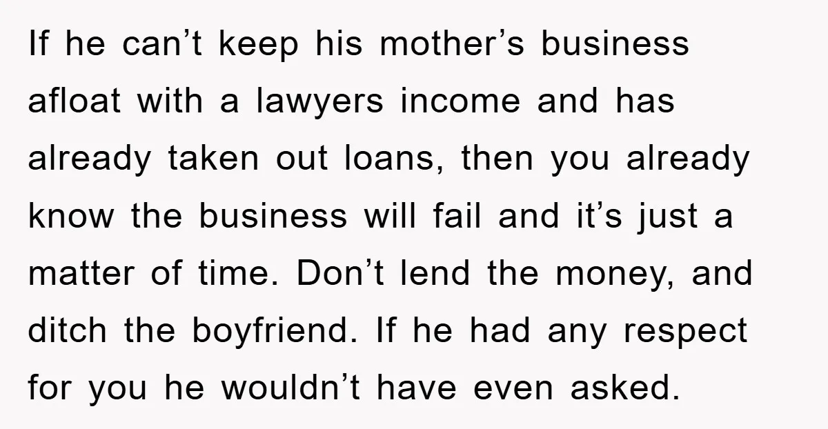 If he can’t keep his mother’s business afloat with a lawyers income and has already taken out loans, then you already know the business will fail and it’s just a...