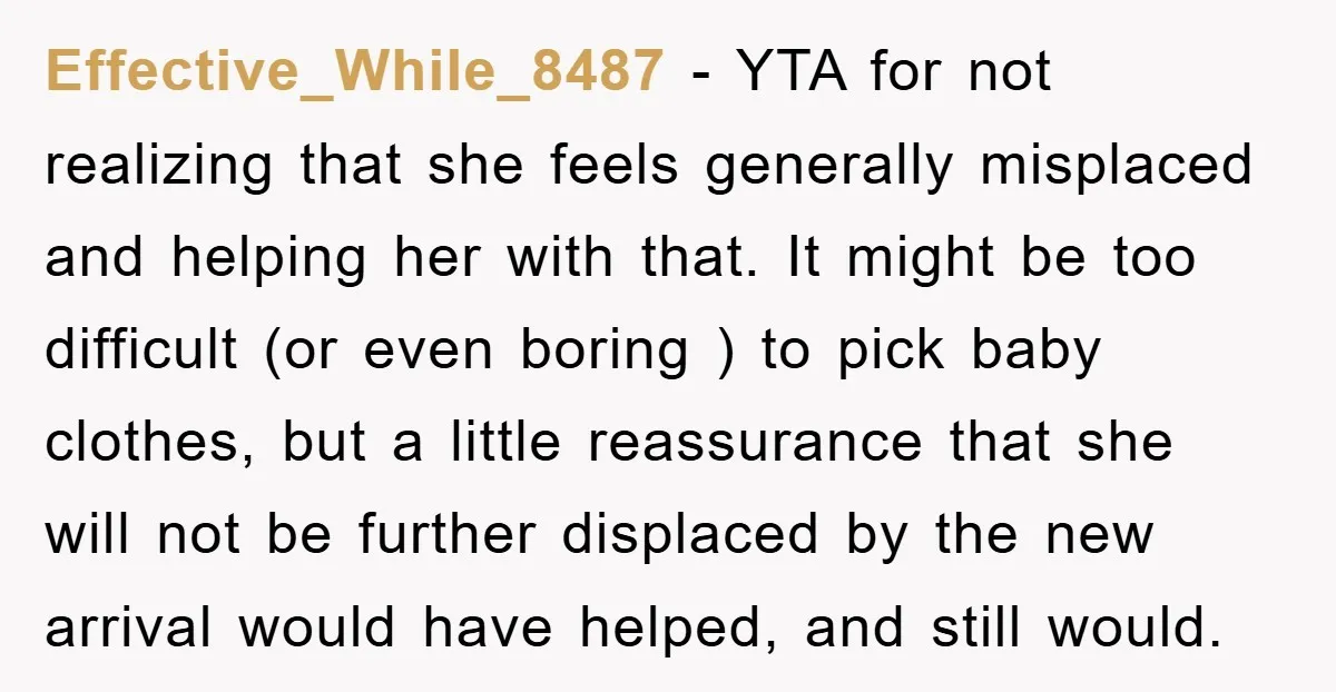 Effective_While_8487 − YTA for not realizing that she feels generally misplaced and helping her with that. It might be too difficult (or even boring ) to pick baby clothes, but...