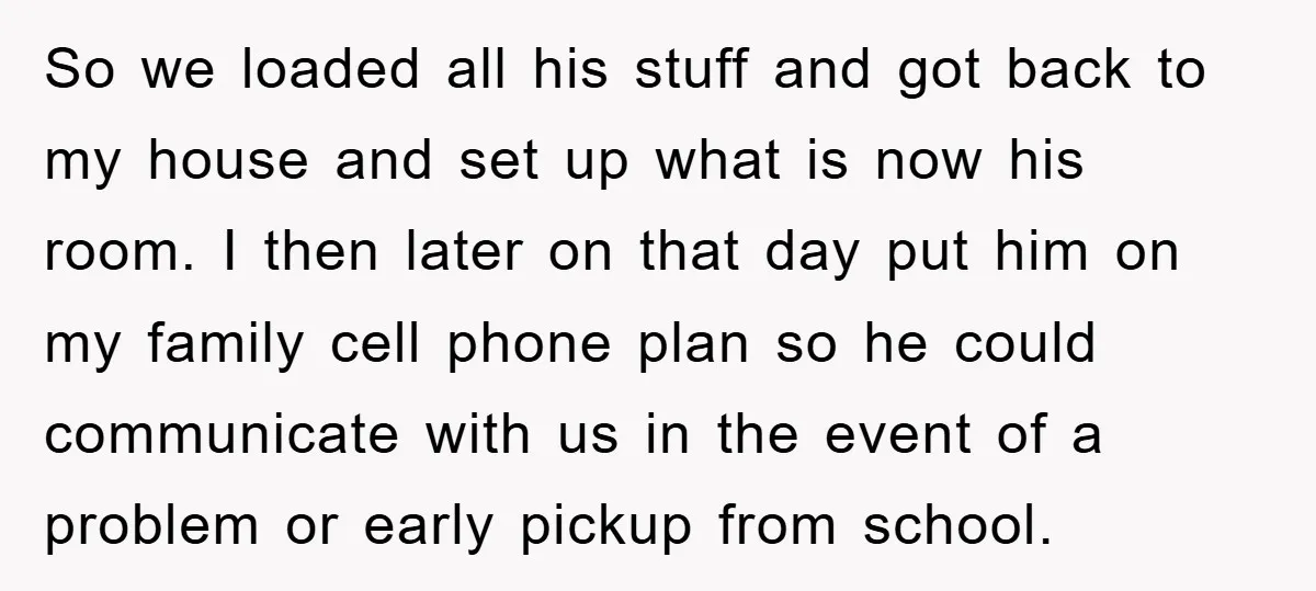 So we loaded all his stuff and got back to my house and set up what is now his room. I then later on that day put him on my...