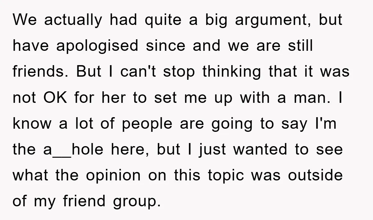 We actually had quite a big argument, but have apologised since and we are still friends. But I can't stop thinking that it was not OK for her to set...